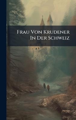 Frau Von Krudener In Der Schweiz - Anonymous - cover
