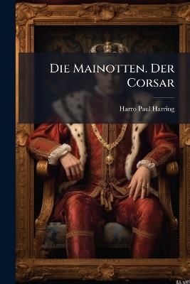 Die Mainotten. Der Corsar - Harro Paul Harring - cover