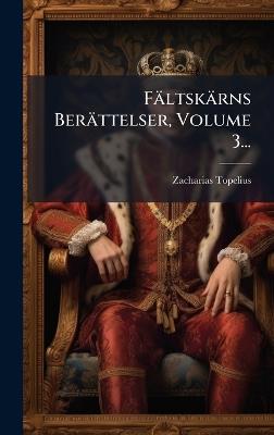 Fältskärns Berättelser, Volume 3... - Zacharias Topelius - cover