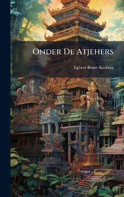 Onder De Atjehers - Egbert Broer Kielstra - cover