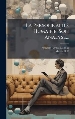 La PersonnalitÃ(c) Humaine, Son Analyse... - François Achille-Delmas,Marcel Boll - cover