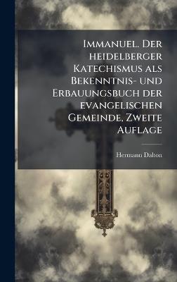 Immanuel. Der heidelberger Katechismus als Bekenntnis- und Erbauungsbuch der evangelischen Gemeinde, Zweite Auflage - Hermann Dalton - cover