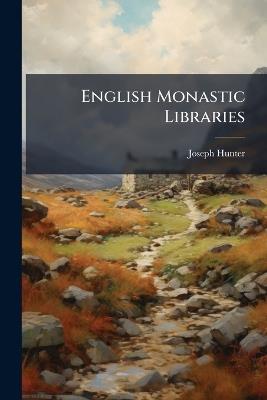 English Monastic Libraries - Joseph Hunter - cover