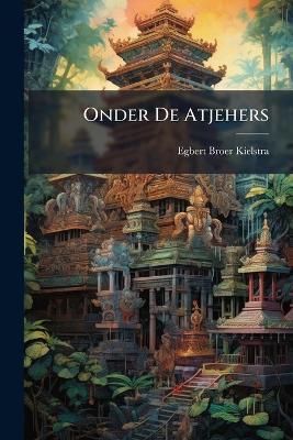 Onder De Atjehers - Egbert Broer Kielstra - cover