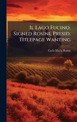 Il Lago Fucino. Signed Rosini, Presid. Titlepage Wanting - cover