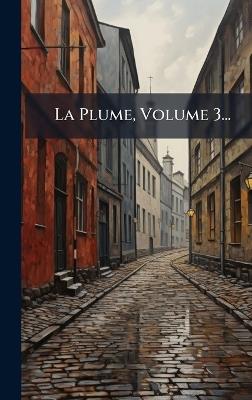 La Plume, Volume 3... - Anonymous - cover