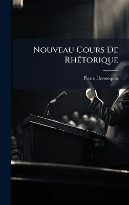 Nouveau Cours De RhÃ(c)torique - Pierre Hennequin - cover
