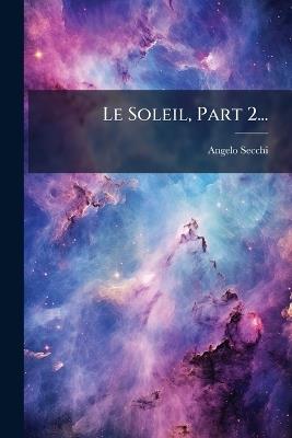 Le Soleil, Part 2... - Angelo Secchi - cover