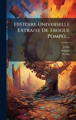 Histoire Universelle Extraite De Trogue PompÃ(c)e... - Boitard,Pierrot - cover