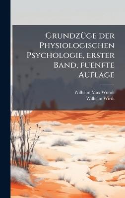 GrundzÃ1/4ge der Physiologischen Psychologie, erster Band, fuenfte Auflage - Wilhelm Max Wundt,Wilhelm Wirth - cover