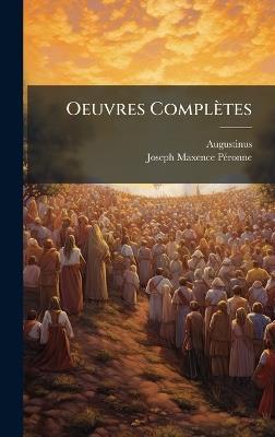 Oeuvres Complètes - Augustinus (Saint),Joseph-Maxence Pã(c)Ronne - cover