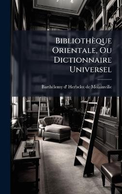Bibliothèque Orientale, Ou Dictionnaire Universel - cover