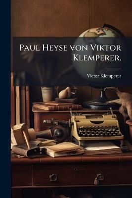 Paul Heyse von Viktor Klemperer. - Victor Klemperer - cover
