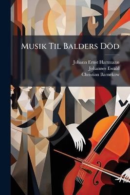 Musik Til Balders Död - Johann Ernst Hartmann,Johannes Ewald,Christian Barnekow - cover