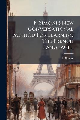 F. Simoni's New Conversational Method For Learning The French Language... - F Simoni - cover