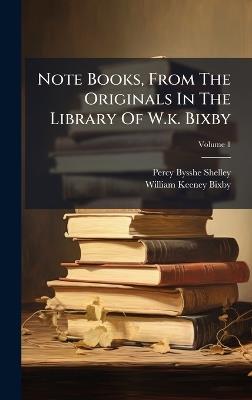 Note Books, From The Originals In The Library Of W.k. Bixby - Percy Bysshe Shelley - cover