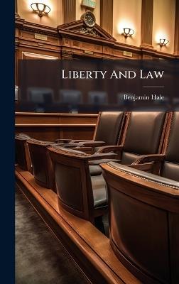 Liberty And Law - Benjamin Hale - cover