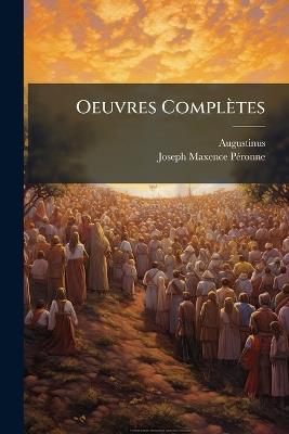 Oeuvres Complètes - Augustinus (Saint),Joseph-Maxence Pã(c)Ronne - cover
