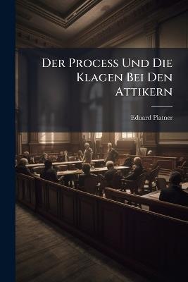Der Process Und Die Klagen Bei Den Attikern - Eduard Platner - cover