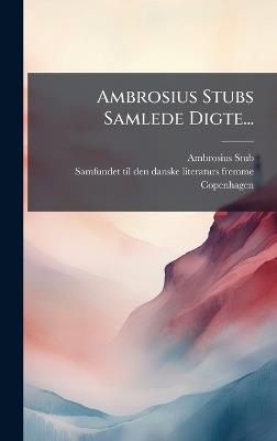 Ambrosius Stubs Samlede Digte... - Ambrosius Stub,Copenhagen - cover