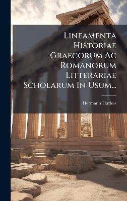 Lineamenta Historiae Graecorum Ac Romanorum Litterariae Scholarum In Usum... - Hermann Harless - cover