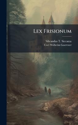 Lex Frisionum - Sibrandus T Siccama - cover
