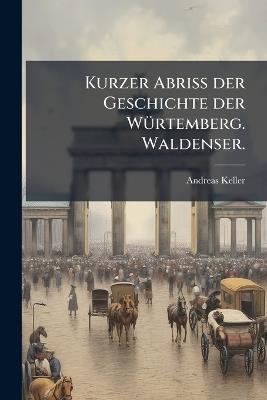 Kurzer Abriss der Geschichte der WÃ1/4rtemberg. Waldenser. - Andreas Keller - cover