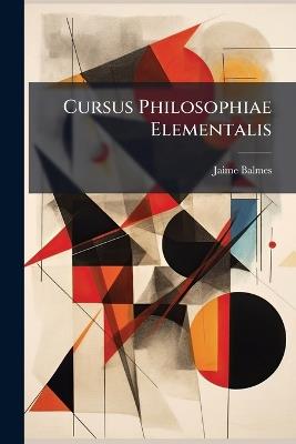Cursus Philosophiae Elementalis - Jaime Balmes - cover
