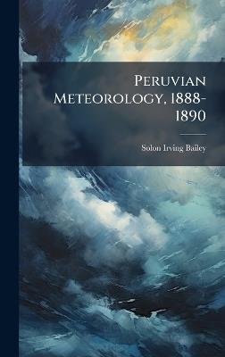 Peruvian Meteorology, 1888-1890 - Solon Irving Bailey - cover
