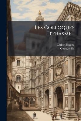 Les Colloques D'erasme... - Didier Ãrasme,Gueudeville - cover