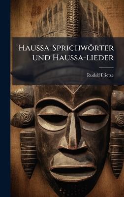 Haussa-Sprichwörter und Haussa-lieder - Rudolf Prietze - cover