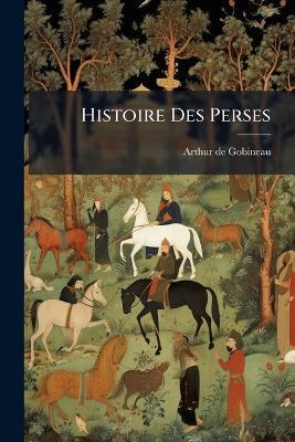 Histoire Des Perses - Arthur De Gobineau - cover