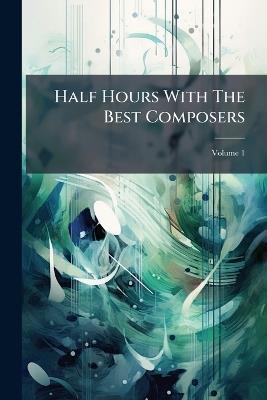 Half Hours With The Best Composers - Anonymous - cover