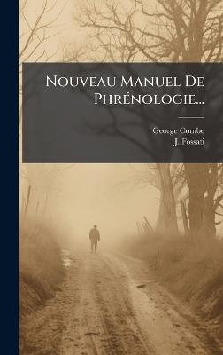 Nouveau Manuel De PhrÃ(c)nologie... - George Combe,J Fossati - cover