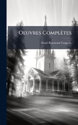 Oeuvres Complètes - Henri Raymond Casgrain - cover
