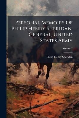 Personal Memoirs Of Philip Henry Sheridan, General, United States Army - Philip Henry Sheridan - cover