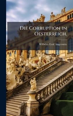 Die Corruption in Oesterreich. - Wilhelm Emil Angerstein - cover
