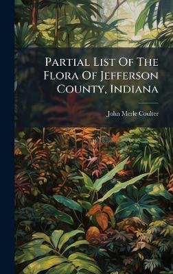 Partial List Of The Flora Of Jefferson County, Indiana - John Merle Coulter - cover