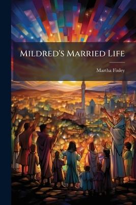Mildred's Married Life - Martha Finley - cover