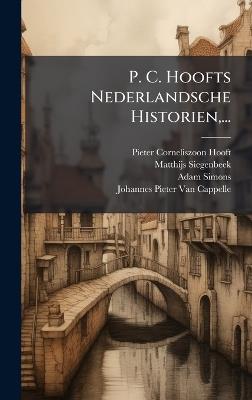 P. C. Hoofts Nederlandsche Historien, ... - Pieter Corneliszoon Hooft,Matthijs Siegenbeek,Adam Simons - cover