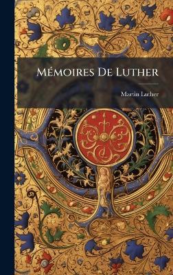 MÃ(c)moires De Luther - Martin Luther - cover