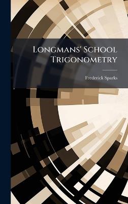 Longmans' School Trigonometry - Frederick Sparks - cover