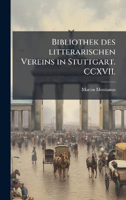 Bibliothek des litterarischen Vereins in Stuttgart. CCXVII. - Martin Montanus - cover