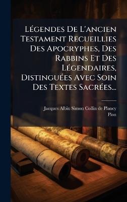 LÃ(c)gendes De L'ancien Testament Recueillies Des Apocryphes, Des Rabbins Et Des LÃ(c)gendaires, DistinguÃ(c)es Avec Soin Des Textes SacrÃ(c)es... - Plon - cover