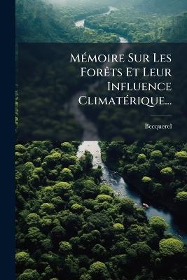 MÃ(c)moire Sur Les ForÃats Et Leur Influence ClimatÃ(c)rique... - cover