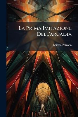 La Prima Imitazione Dell'arcadia - Erasmo Pèrcopo - cover