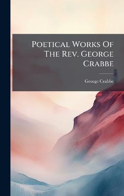 Poetical Works Of The Rev. George Crabbe - George Crabbe - cover