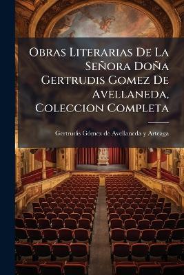 Obras Literarias De La Señora Doña Gertrudis Gomez De Avellaneda, Coleccion Completa - cover