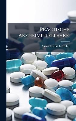 Practische Arzneimittellehre. - August Friedrich Hecker - cover