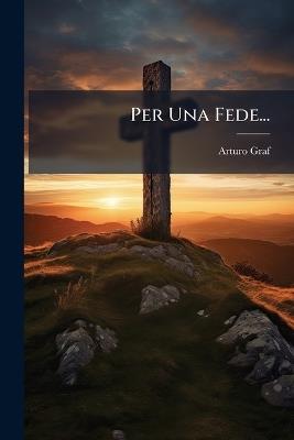 Per Una Fede... - Arturo Graf - cover